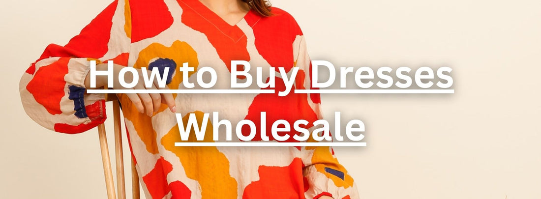 How to Buy Dresses Wholesale for Your Store